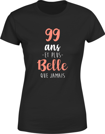T shirt femme 99 ans et plus belle que jamais