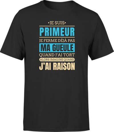 T shirt homme j ai raison je suis primeur