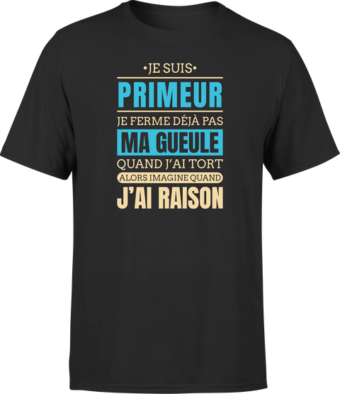 T shirt homme j ai raison je suis primeur