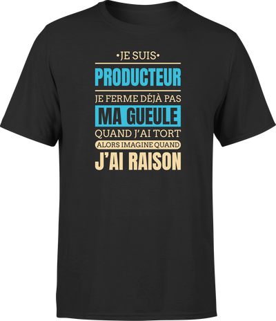 T shirt homme j ai raison je suis producteur