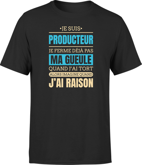 T shirt homme j ai raison je suis producteur