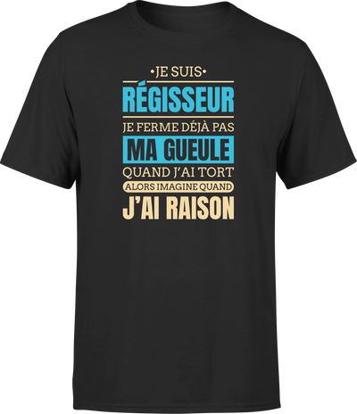 T shirt homme j ai raison je suis regisseur