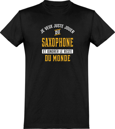  T shirt homme jouer du saxophone et ignorer le monde