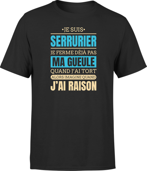 T shirt homme j ai raison je suis serrurier