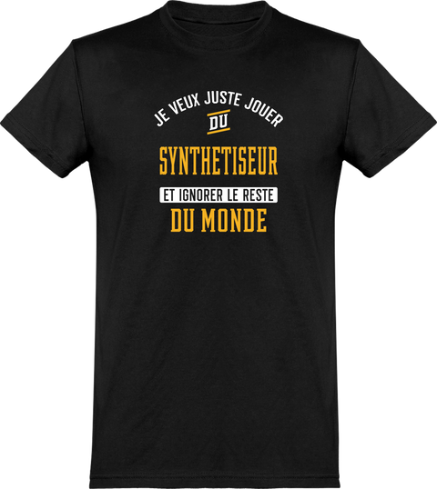  T shirt homme jouer du synthetiseur et ignorer le monde