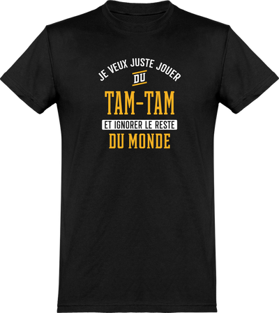  T shirt homme jouer du tam-tam et ignorer le monde