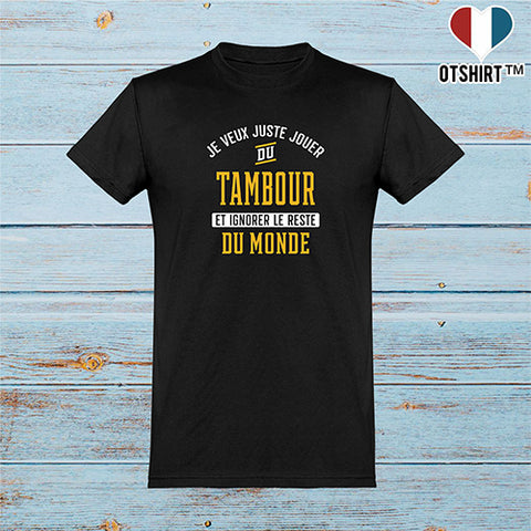  T shirt homme jouer du tambour et ignorer le monde