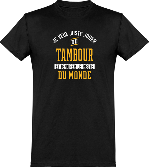  T shirt homme jouer du tambour et ignorer le monde