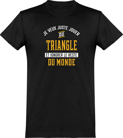  T shirt homme jouer du triangle et ignorer le monde