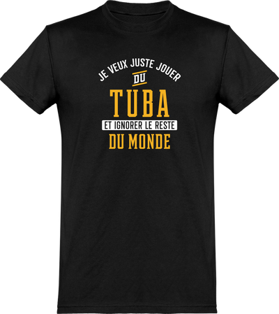  T shirt homme jouer du tuba et ignorer le monde