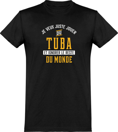  T shirt homme jouer du tuba et ignorer le monde