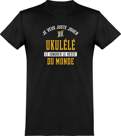  T shirt homme jouer du ukulélé et ignorer le monde