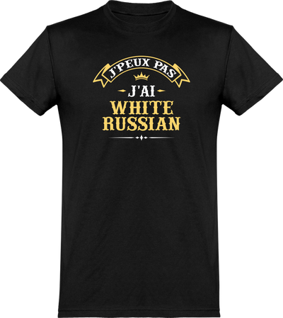 T shirt homme j'peux pas j'ai white russian